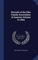 Records of the Pike Family Association of America Volume Yr.1904