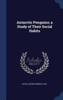 Antarctic Penguins; a Study of Their Social Habits