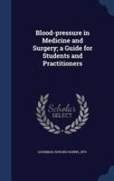 Blood-Pressure in Medicine and Surgery; a Guide for Students and Practitioners