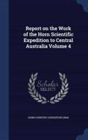 Report on the Work of the Horn Scientific Expedition to Central Australia Volume 4