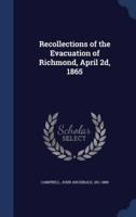 Recollections of the Evacuation of Richmond, April 2D, 1865