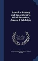 Rules for Judging and Suggestions to Schedule-Makers, Judges, & Exhibitors