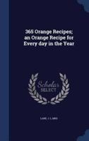 365 Orange Recipes; an Orange Recipe for Every Day in the Year