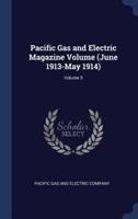 Pacific Gas and Electric Magazine Volume (June 1913-May 1914); Volume 5