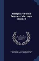 Hampshire Parish Registers. Marriages Volume 5