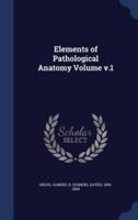 Elements of Pathological Anatomy Volume V.1