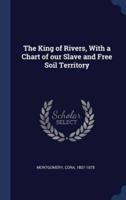The King of Rivers, With a Chart of Our Slave and Free Soil Territory