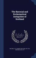 The Baronial and Ecclesiastical Antiquities of Scotland