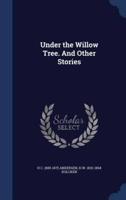 Under the Willow Tree. And Other Stories