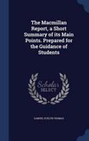 The Macmillan Report, a Short Summary of Its Main Points. Prepared for the Guidance of Students