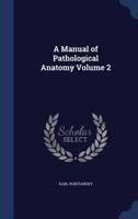 A Manual of Pathological Anatomy Volume 2