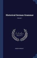 Historical German Grammar; Volume 1