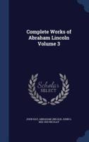 Complete Works of Abraham Lincoln Volume 3