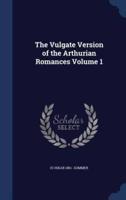 The Vulgate Version of the Arthurian Romances Volume 1