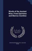 Words of the Ancient Wise, From Epictetus and Marcus Aurelius