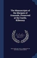 The Manuscripts of the Marquis of Ormonde, Preserved at the Castle, Kilkenny