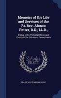 Memoirs of the Life and Services of the Rt. Rev. Alonzo Potter, D.D., LL.D.,