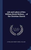 Life and Labors of Rev. William Brock Wellons ... Of the Christian Church