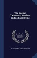 The Book of Talismans, Amulets, and Zodiacal Gems