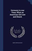 Germany in War Time; What an American Girl Saw and Heard.