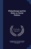 Philanthropy and the State; or, Social Politics