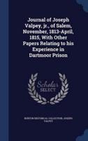 Journal of Joseph Valpey, Jr., of Salem, November, 1813-April, 1815, With Other Papers Relating to His Experience in Dartmoor Prison