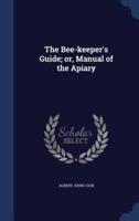 The Bee-Keeper's Guide; or, Manual of the Apiary