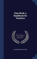 Clay Work; a Handbook for Teachers