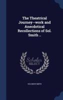 The Theatrical Journey--Work and Anecdotical Recollections of Sol. Smith ..