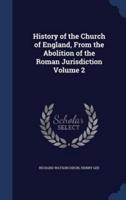 History of the Church of England, From the Abolition of the Roman Jurisdiction Volume 2