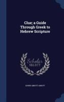 Clue; a Guide Through Greek to Hebrew Scripture