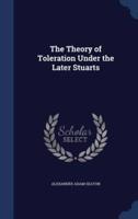 The Theory of Toleration Under the Later Stuarts