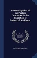 An Investigation of the Factors Concerned in the Causation of Industrial Accidents