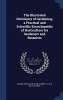 The Illustrated Dictionary of Gardening; a Practical and Scientific Encyclopædia of Horticulture for Gardeners and Botanists