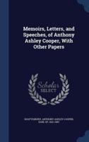 Memoirs, Letters, and Speeches, of Anthony Ashley Cooper, With Other Papers