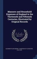 Manners and Household Expenses of England in the Thirteenth and Fifteenth Centuries, Illustrated by Original Records