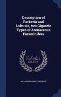 Description of Parkeria and Loftusia, Two Gigantic Types of Arenaceous Foraminifera