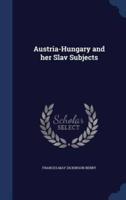 Austria-Hungary and Her Slav Subjects