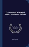Co-Education; a Series of Essays by Various Authors