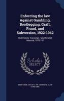 Enforcing the Law Against Gambling, Bootlegging, Graft, Fraud, and Subversion, 1922-1942