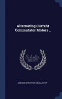 Alternating Current Commutator Motors ..