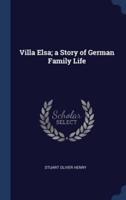 Villa Elsa; a Story of German Family Life