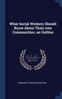What Social Workers Should Know About Their Own Communities, an Outline