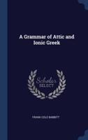 A Grammar of Attic and Ionic Greek