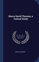 Henry David Thoreau; A Critical Study