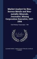Market Analyst for Non-Ferrous Metals and Non-Metallic Minerals, Journalist, Mining Corporation Executive, 1927-1994