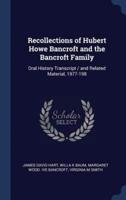 Recollections of Hubert Howe Bancroft and the Bancroft Family