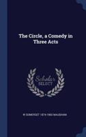 The Circle, a Comedy in Three Acts