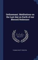 Gethsemani. Meditations on the Last Day on Earth of Our Blessed Redeemer