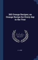 365 Orange Recipes; an Orange Recipe for Every Day in the Year